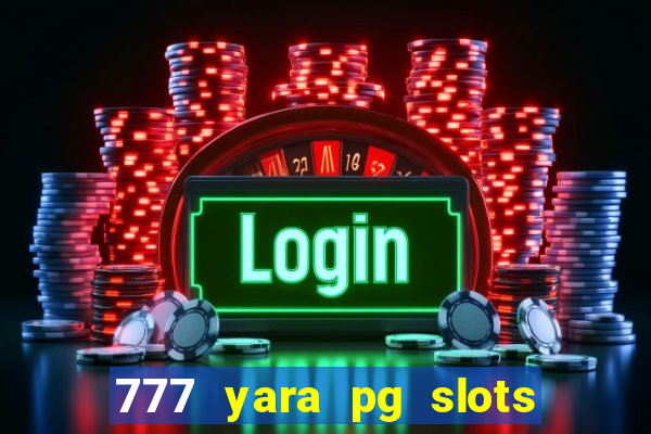 777 yara pg slots paga mesmo